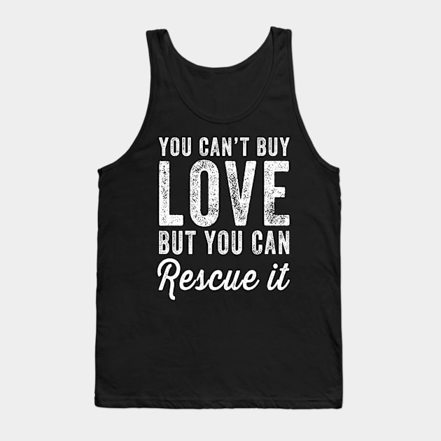 You can't buy love but you can rescue it Tank Top by captainmood